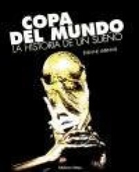 Copa del Mundo : la historia de un sueño