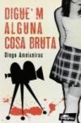 DIGUE'M ALGUNA COSA BRUTA