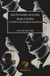 JUAN LARREA: EL HOMBRE AL QUE PERSEGUIAN LAS PALOMAS