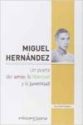 Miguel hernandez. Poeta del amor liberta y la juventud