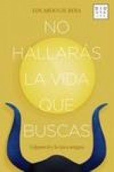 NO HALLARAS LA VIDA QUE BUSCAS