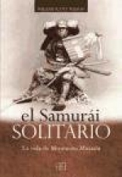 EL SAMURAI SOLITARIO LA VIDA DE MILYAMOTO MUSASHI