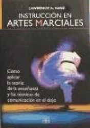 Instrucción en artes marciales : cómo aplicar la teoría de la enseñanza y las técnicas de comunicación en el dojo