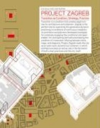 Project Zagreb - Transition as Condition, Strategy, Practice