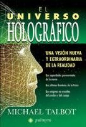 EL UNIVERSO HOLOGRAFICO : UNA VERSION NUEVA Y EXTRAORDINARIA DE LA REALIDAD