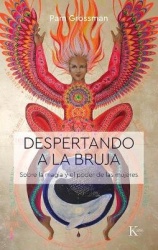 Despertando a la Bruja - Sobre La Magia Y El Poder de Las Mujeres