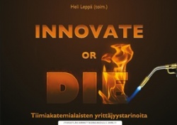 Innovate or die - Tiimiakatemialaisten yrittäjyystarinoita
