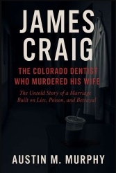 JAMES CRAIG THE COLORADO DENTIST WHO MURDERED HIS WIFE