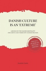 Danish Culture is an 'Extreme' - A Book on Danish Mentality for Expats and Their Few Danish Friends