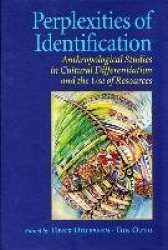 Perplexities of Identification - Anthropological Studies in Cultural Differentiation & the Use of Resources