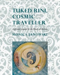 Tuked Rini, Cosmic Traveller - Life and Legend in the Heart of Borneo