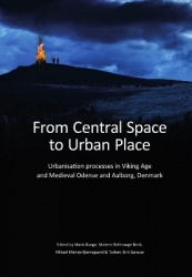 From Central Space to Urban Place - Urbanisation processes in Viking Age and Medieval Odense and Aalborg, Denmark