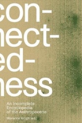 Connectedness: an incomplete encyclopedia of anthropocene (2nd edition) - views, thoughts, considerations, insights, images, not