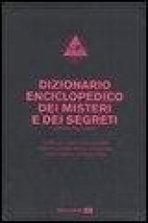 Dizionario enciclopedico dei misteri e dei segreti