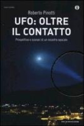 UFO: oltre il contatto. Prospettive e scenari di un incontro epocale