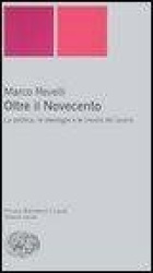 Oltre il Novecento. La politica, le ideologie e le insidie del lavoro