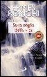 Sulla soglia della vita. Per una parola che accenda il cuore
