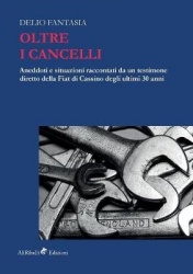 Oltre i Cancelli - Aneddoti e situazioni raccontati da un testimone diretto della Fiat di Cassino degli ultimi 30 anni