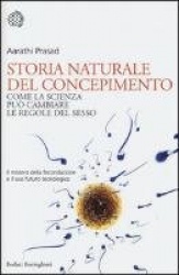 Storia naturale del concepimento. Come la scienza può cambiare le regole del sesso