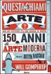E questa la chiami arte? 150 anni di arte moderna in un batter d'occhio