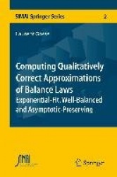 Computing Qualitatively Correct Approximations of Balance Laws : Exponential-Fit, Well-Balanced and Asymptotic-Preserving