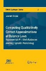 Computing Qualitatively Correct Approximations of Balance Laws - Exponential-Fit, Well-Balanced and Asymptotic-Preserving