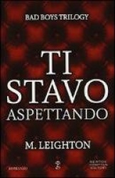 Ti stavo aspettando. Bad boys trilogy
