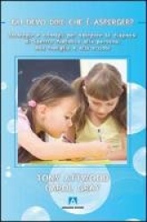 Gli devo dire cheè Asperger? Strategie e consigli per spiegare la diagnosi di spettro autistico alla persona, alla famiglia e al