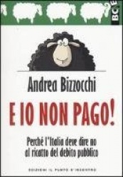 E io non pago! Perché l'Italia deve dire no al ricatto del debito pubblico