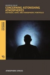 Concerning Astonishing Atmospheres - Aisthesis, Aura, and Atmospheric Portfolio