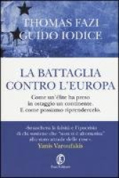 La battaglia contro l'Europa. Come un'élite ha preso in ostaggio un continente. E come possiamo riprendercelo