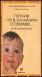 Tutto ciò che il tuo bambino chiederebbe... se solo potesse parlare