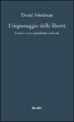 L'ingranaggio della libertà. Guida a un capitalismo radicale