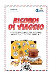 Ricordi di viaggio - Resoconti umoristici di viaggi, vacanze, avventure varie & C.