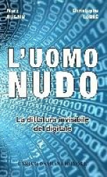L'uomo nudo. La dittatura invisibile del digitale