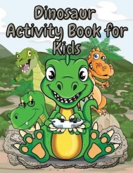 Dinosaur Activity Book for Kids: Fun Workbook Including Coloring, Dot-to-Dot and More Boys&Girls Ages 4-8