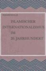 Islamischer Internationalismus Im 20. Jahrhundert: Untersuchungen Zur Geschichte Der Islamischen Weltliga