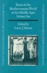 Iberia and the Mediterranean World of the Middle Ages, Volume I: Proceedings from Kalamazoo - Studies in Honor of Robert I. Burn