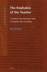 The Kephalaia of the Teacher - The Edited Coptic Manichaean Texts in Translation with Commentary