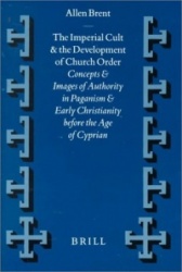 The Imperial Cult and the Development of Church Order - Concepts and Images of Authority in Paganism and Early Christianity befo