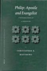 Philip: Apostle and Evangelist - Configurations of a Tradition