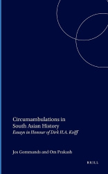 Circumambulations in South Asian History - Essays in Honour of Dirk H.A. Kolff
