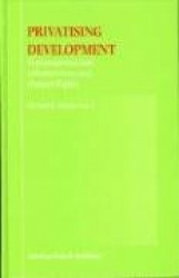 Privatising Development - Transnational Law, Infrastructure and Human Rights