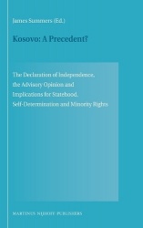 Kosovo: A Precedent? - The Declaration of Independence, the Advisory Opinion and Implications for Statehood, Self-Determination 