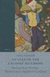 Annals of the Caliphs' Kitchens - Ibn Sayyār al-Warrāq's Tenth-Century Baghdadi Cookbook