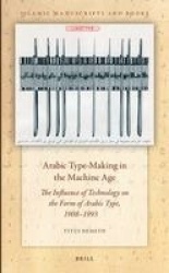 Arabic Type-Making in the Machine Age - The Influence of Technology on the Form of Arabic Type, 1908–1993