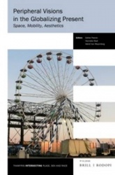 Peripheral Visions in the Globalizing Present - Space, Mobility, Aesthetics