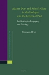 Adam’s Dust and Adam’s Glory in the Hodayot and the Letters of Paul - Rethinking Anthropogony and Theology
