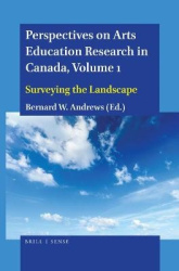 Perspectives on Arts Education Research in Canada, Volume 1 - Surveying the Landscape