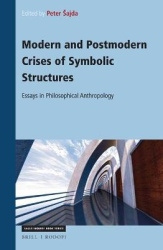 Modern and Postmodern Crises of Symbolic Structures - Essays in Philosophical Anthropology